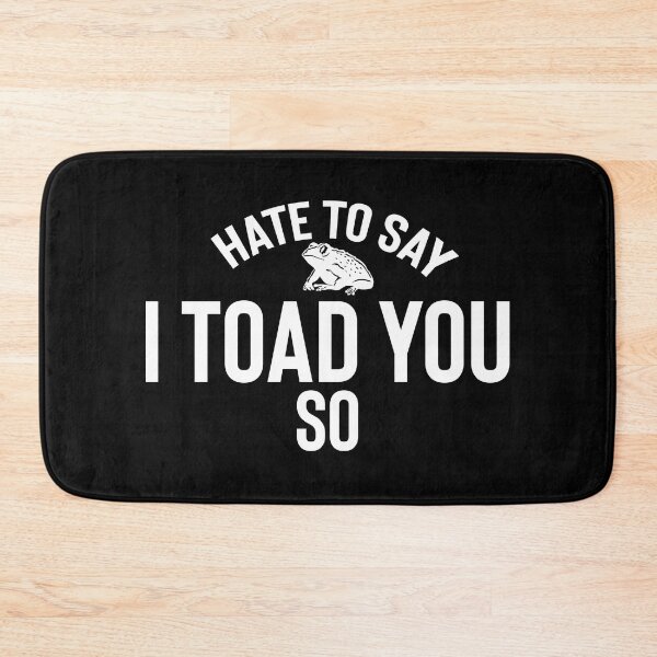 Item preview, Hate To Say I Toad You So designed and sold by palaco210.