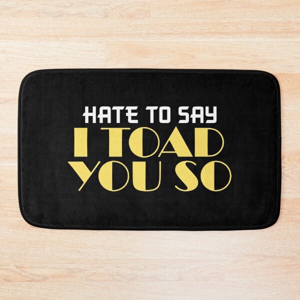 Item preview, Hate To Say I Toad You So designed and sold by palaco210.