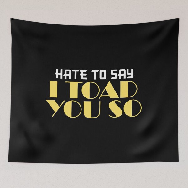 Item preview, Hate To Say I Toad You So designed and sold by palaco210.