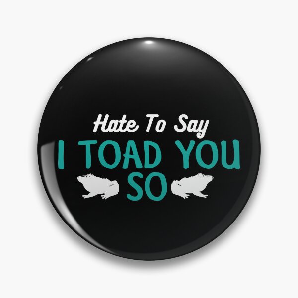Item preview, Hate To Say I Toad You So designed and sold by palaco210.