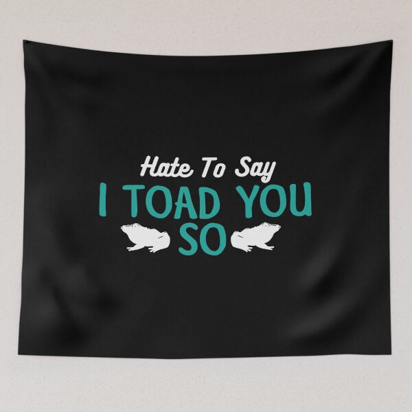 Item preview, Hate To Say I Toad You So designed and sold by palaco210.