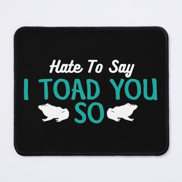 Item preview, Hate To Say I Toad You So designed and sold by palaco210.