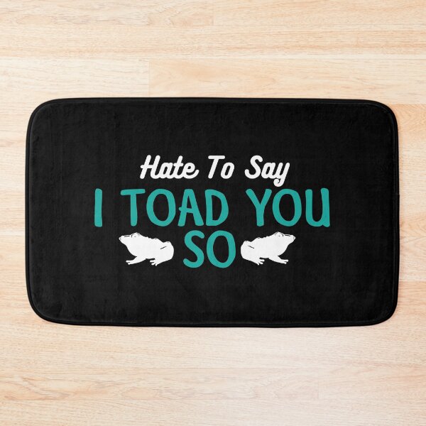 Item preview, Hate To Say I Toad You So designed and sold by palaco210.