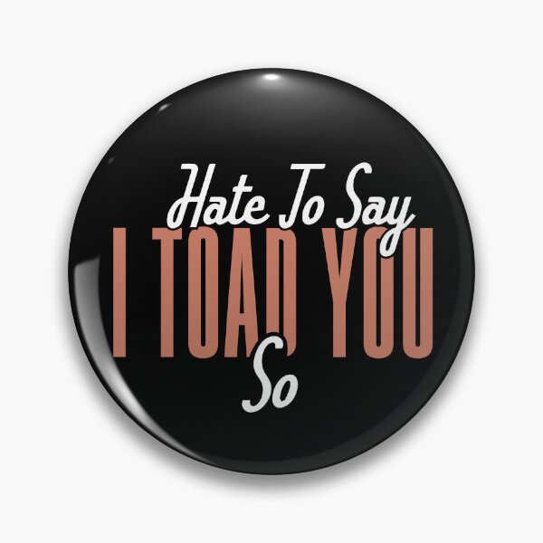 Item preview, Hate To Say I Toad You So designed and sold by palaco210.