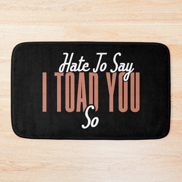 Item preview, Hate To Say I Toad You So designed and sold by palaco210.