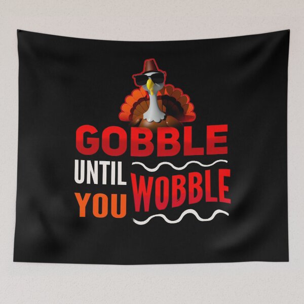 Item preview, gobble until you wobble designed and sold by mwebba2005.