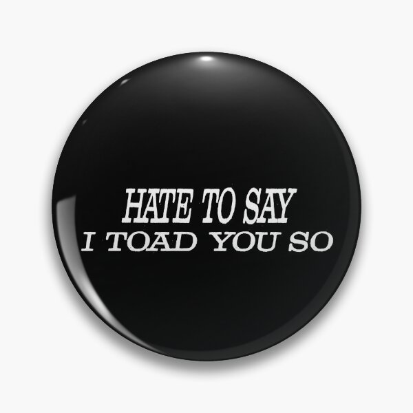 Item preview, Hate To Say I Toad You So designed and sold by palaco210.