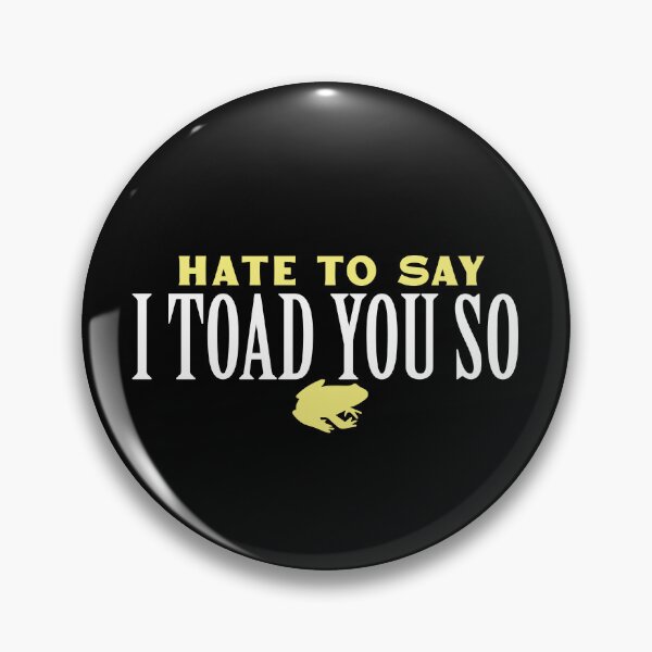 Item preview, Hate To Say I Toad You So designed and sold by palaco210.