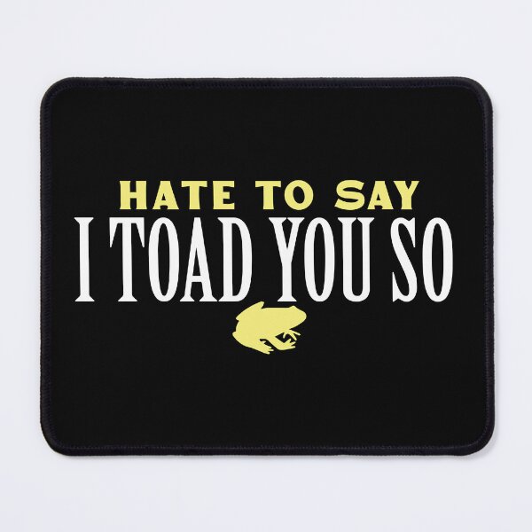 Item preview, Hate To Say I Toad You So designed and sold by palaco210.