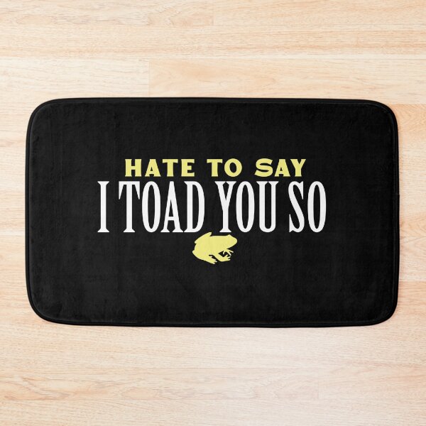 Item preview, Hate To Say I Toad You So designed and sold by palaco210.