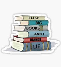 I LIKE BIG BOOKS AND I CANNOT LIE Sticker