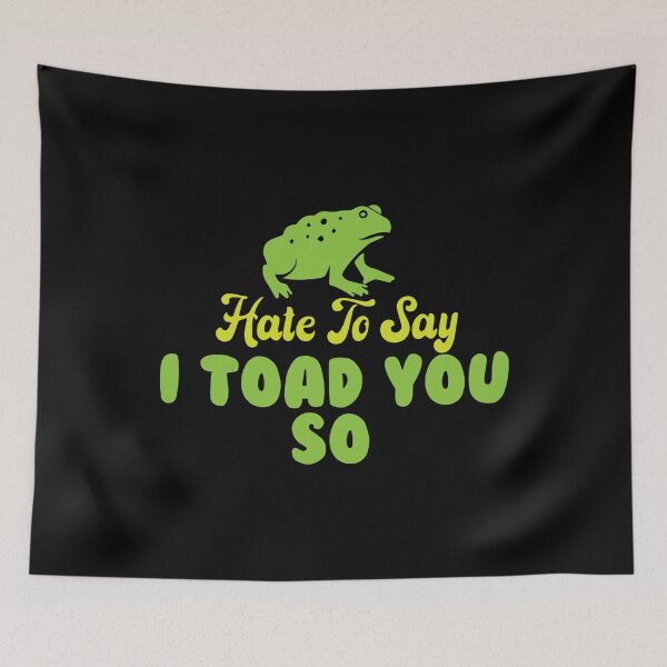 Item preview, Hate To Say I Toad You So designed and sold by palaco210.