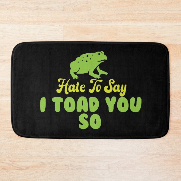 Item preview, Hate To Say I Toad You So designed and sold by palaco210.