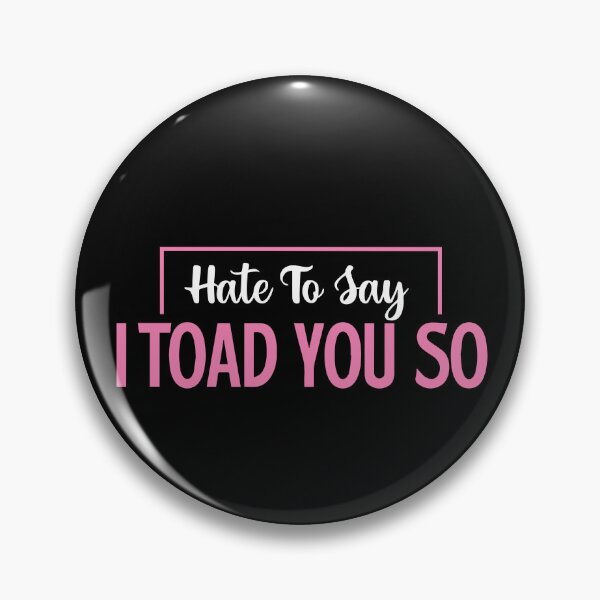 Item preview, Hate To Say I Toad You So designed and sold by palaco210.