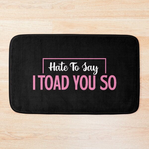 Item preview, Hate To Say I Toad You So designed and sold by palaco210.