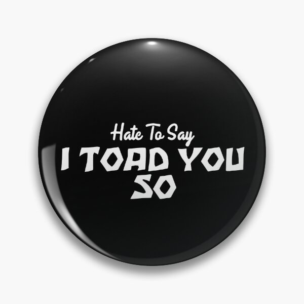 Item preview, Hate To Say I Toad You So designed and sold by palaco210.