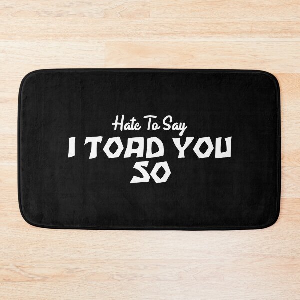 Item preview, Hate To Say I Toad You So designed and sold by palaco210.