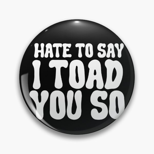 Item preview, Hate To Say I Toad You So designed and sold by palaco210.