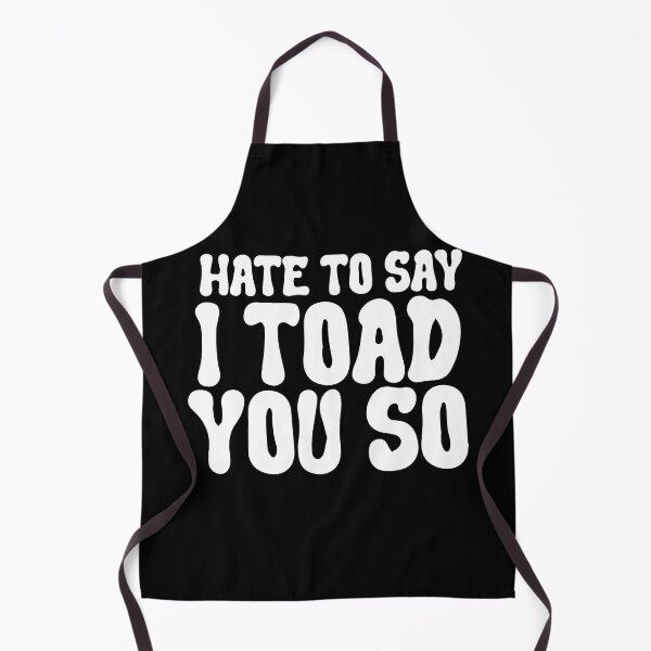 Item preview, Hate To Say I Toad You So designed and sold by palaco210.