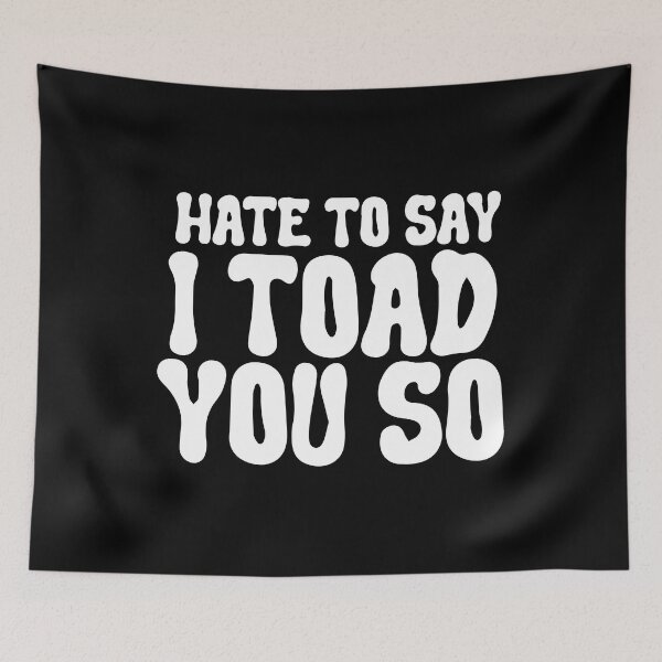 Item preview, Hate To Say I Toad You So designed and sold by palaco210.
