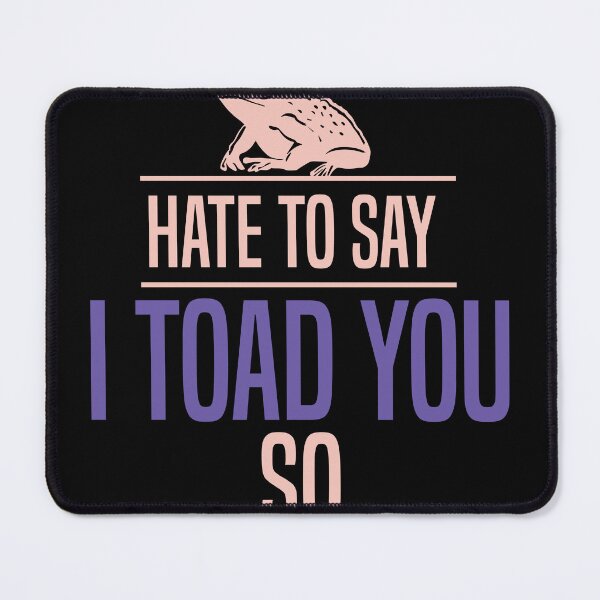 Item preview, Hate To Say I Toad You So designed and sold by palaco210.