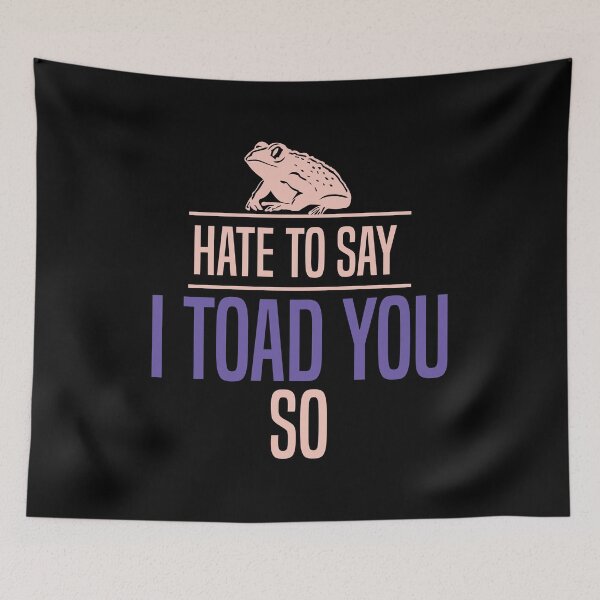Item preview, Hate To Say I Toad You So designed and sold by palaco210.