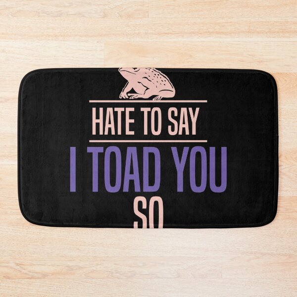 Item preview, Hate To Say I Toad You So designed and sold by palaco210.