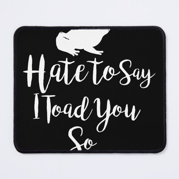 Item preview, Hate To Say I Toad You So designed and sold by palaco210.