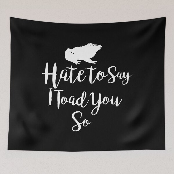 Item preview, Hate To Say I Toad You So designed and sold by palaco210.