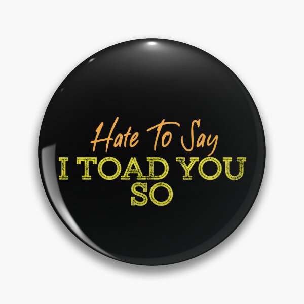 Item preview, Hate To Say I Toad You So designed and sold by palaco210.