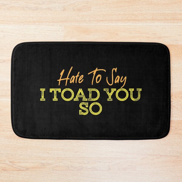 Item preview, Hate To Say I Toad You So designed and sold by palaco210.