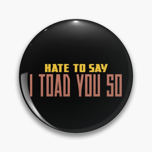 Item preview, Hate To Say I Toad You So designed and sold by palaco210.