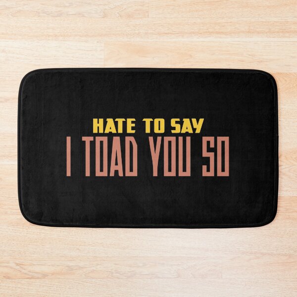 Item preview, Hate To Say I Toad You So designed and sold by palaco210.