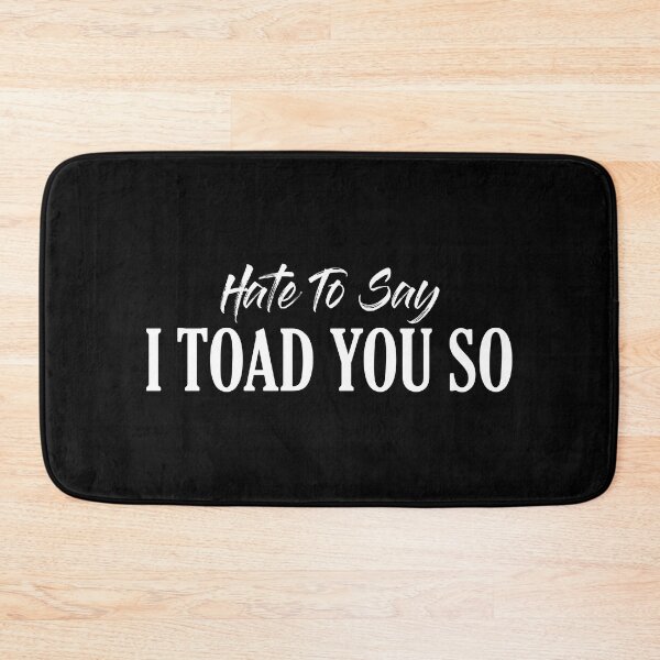 Item preview, Hate To Say I Toad You So designed and sold by palaco210.