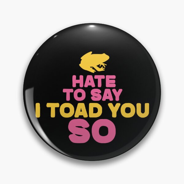 Item preview, Hate To Say I Toad You So designed and sold by palaco210.