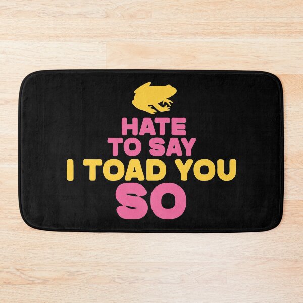 Item preview, Hate To Say I Toad You So designed and sold by palaco210.