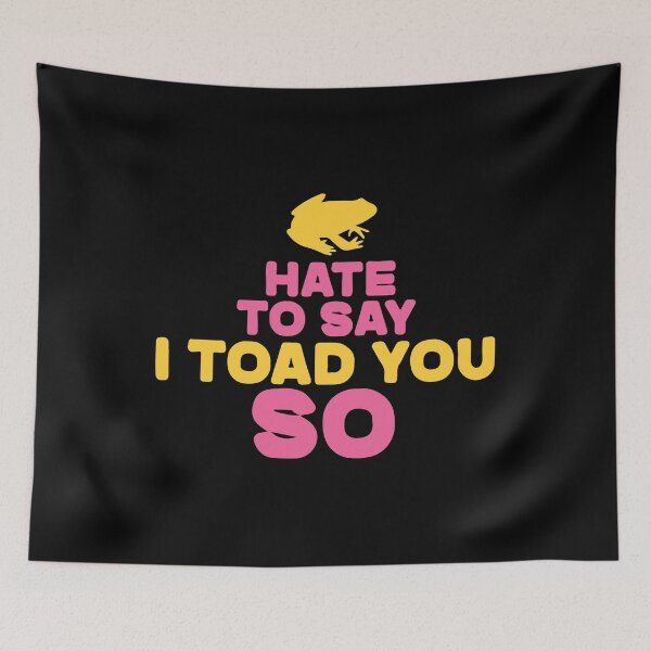 Item preview, Hate To Say I Toad You So designed and sold by palaco210.