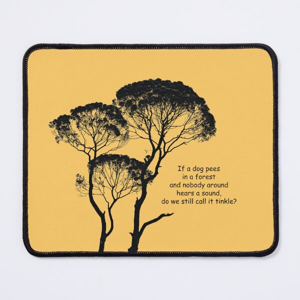 Item preview, If a dog pees in a forest and nobody around hears a sound, do we still call it tinkle? designed and sold by SomeGuyLou.