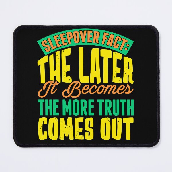 Item preview, Sleepover Fact: The Later, The More Truth Comes Out designed and sold by GrumpyFella.