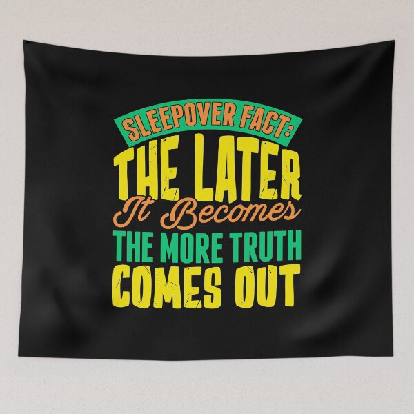 Item preview, Sleepover Fact: The Later, The More Truth Comes Out designed and sold by GrumpyFella.