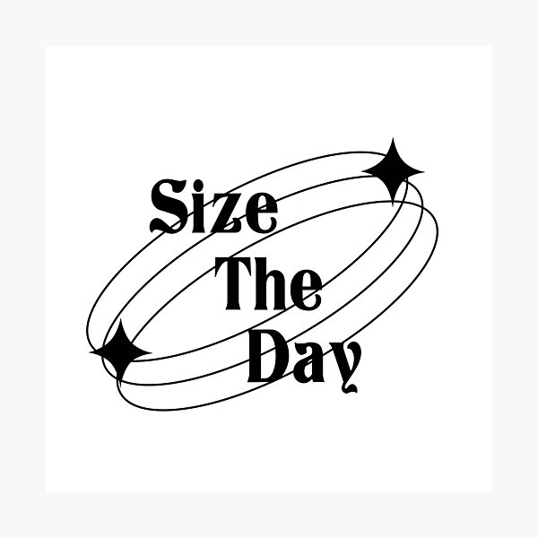 Item preview, Size The Day designed and sold by rubbytipsy.