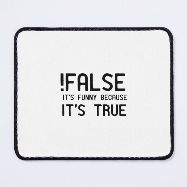 Item preview, funny false, its funny because its true, programmer joke, false its funny because its true designed and sold by RedArtsDesign.