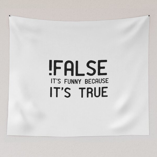Item preview, funny false, its funny because its true, programmer joke, false its funny because its true designed and sold by RedArtsDesign.
