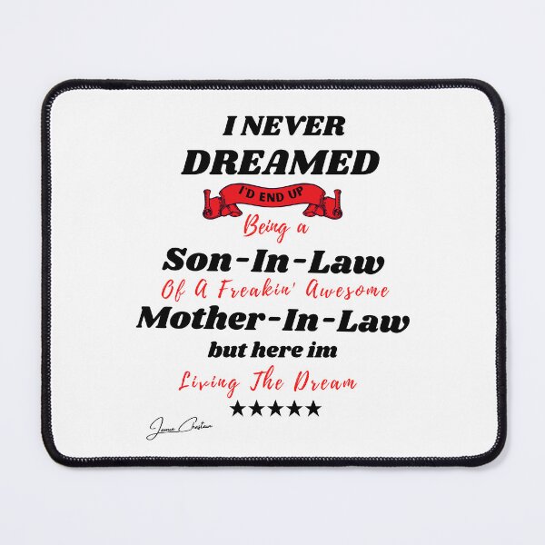 Item preview, I Never Dreamed I'd End Up Being A Son In Law Of A Freakin'  Awesome Mother In Law But Here I Am Living The Dream designed and sold by Youssefone.