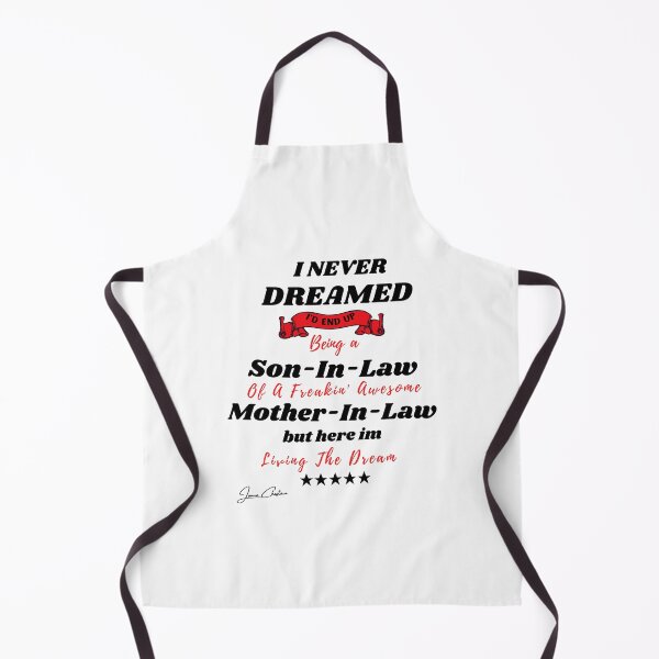 Item preview, I Never Dreamed I'd End Up Being A Son In Law Of A Freakin' Awesome Mother In Law But Here I Am Living The Dream designed and sold by Youssefone.