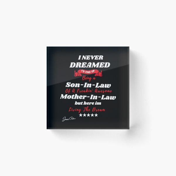 Item preview, I Never Dreamed I'd End Up Being A Son In Law Of A Freakin'  Awesome Mother In Law But Here I Am Living The Dream designed and sold by Youssefone.