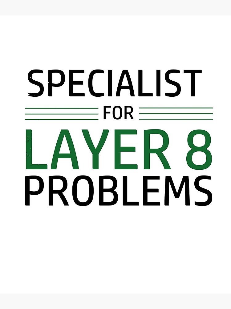 Specialist For Layer 8 Problems | Poster