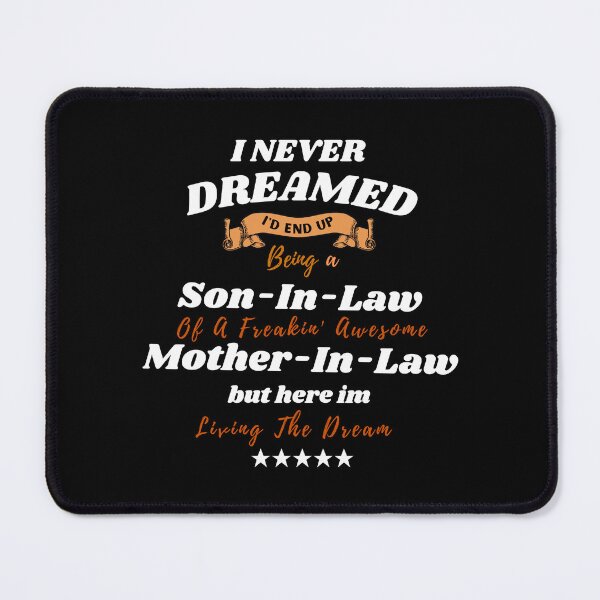 Item preview, I Never Dreamed I'd End Up Being A Son In Law Of A Freakin'  Awesome Mother In Law But Here I Am Living The Dream designed and sold by Youssefone.