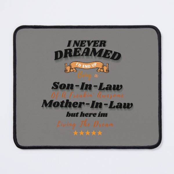 Item preview, I Never Dreamed I'd End Up Being A Son In Law Of A Freakin'  Awesome Mother In Law But Here I Am Living The Dream designed and sold by Youssefone.