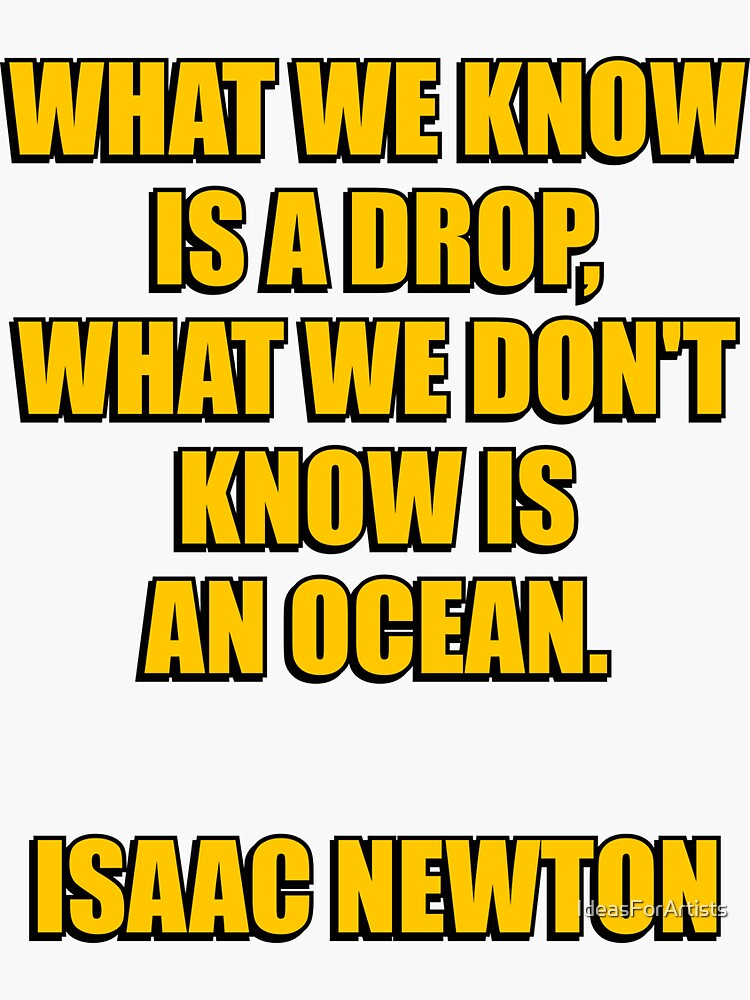What We Know Is A Drop What We Dont Know Is An Ocean Isaac Newton Quotes Sticker For Sale 8058